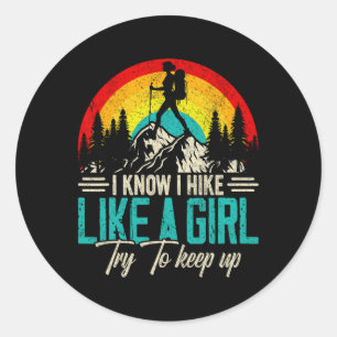 I Know I Hike Like A Girl Try To Keep Up Funny Hik Classic Round Sticker