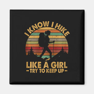 I Know I Hike Like A Girl Try To Keep Up Funny Hik Magnet