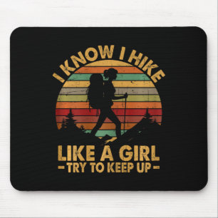 I Know I Hike Like A Girl Try To Keep Up Funny Hik Mouse Pad