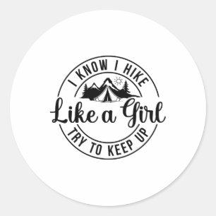 I Know I Hike Like A Girl Try To Keep Up Hiking Classic Round Sticker