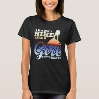 I Know I Hike Like A Girl Try To Keep Up  Hiking H T-Shirt