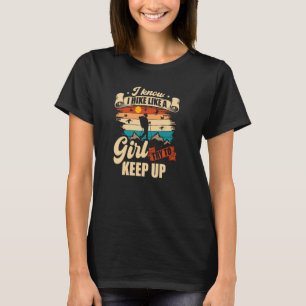 I Know I Hike Like A Girl Try To Keep Up Hiking T-Shirt