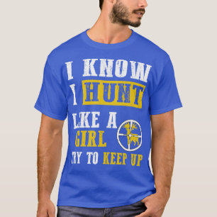 I Know I Hunt Like A Girl T-Shirt