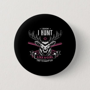 I Know I Hunt Like A Girl Try To Keep Up Hunting G 6 Cm Round Badge