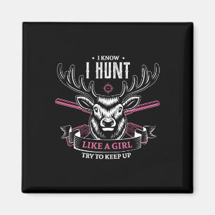 I Know I Hunt Like A Girl Try To Keep Up Hunting G Magnet