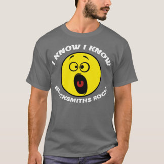 I know I know Blacksmiths Rock T 3 T-Shirt