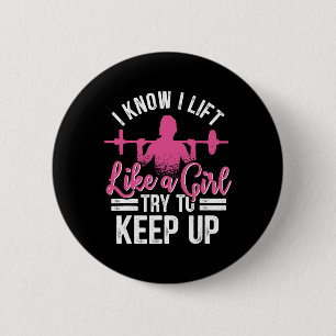 I Know I Lift Like A Girl Try To Keep Up Bodybuild 6 Cm Round Badge