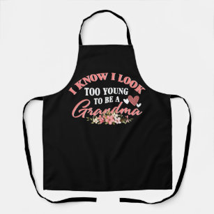 I Know I Look Too Young To Be A Grandma Flower Mot Apron