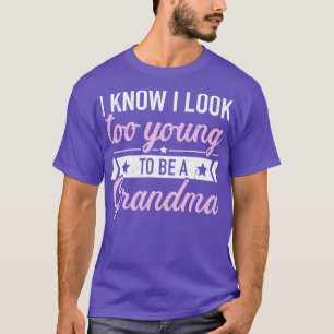 I know I look too young to be a grandma T-Shirt