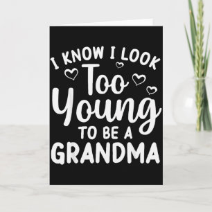 I Know I Look Too Young To Be Grandma New Grandmot Card