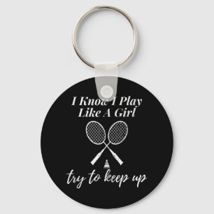 I Know I Play Like A Girl Badminton Sports Game Da Key Ring