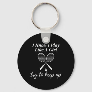 I Know I Play Like A Girl Badminton Sports Game Da Key Ring