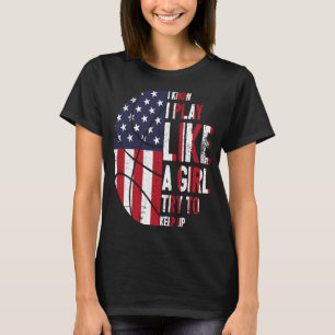 I Know I Play Like A Girl Basketball for Basketbal T-Shirt