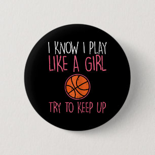I Know I Play Like A Girl Basketball Fun Sport Gir 6 Cm Round Badge