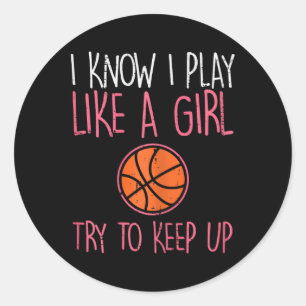 I Know I Play Like A Girl Basketball Fun Sport Gir Classic Round Sticker