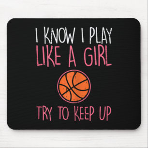 I Know I Play Like A Girl Basketball Fun Sport Gir Mouse Pad