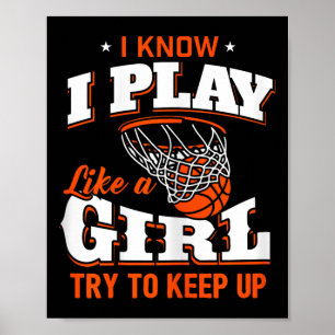 I Know I Play Like A Girl  - Basketball Girl   Poster