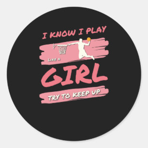I Know I Play Like A Girl Basketball Try To Keep U Classic Round Sticker