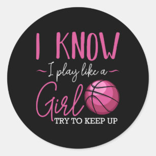 I Know I Play Like A Girl Bysketbyll Player Coach Classic Round Sticker