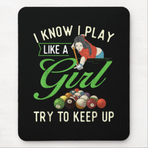I Know I Play Like A Girl - Female Billiard Pool Mouse Pad