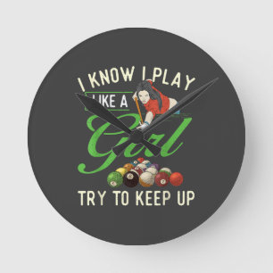 I Know I Play Like A Girl - Female Billiard Pool  Round Clock