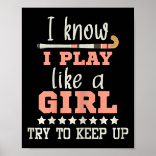 I Know I Play Like A Girl - Field Hockey Player Ho Poster