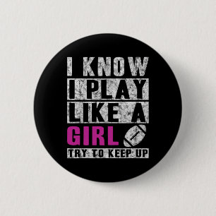 I Know I Play Like A Girl Football Try To Keep Up 6 Cm Round Badge