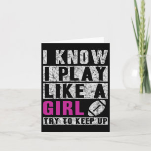 I Know I Play Like A Girl Football Try To Keep Up Card