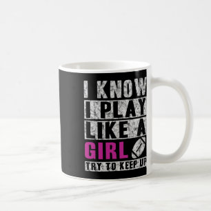 I Know I Play Like A Girl Football Try To Keep Up Coffee Mug