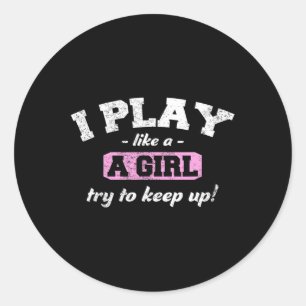 I Know I Play Like A Girl - Fun Sport Soccer Baske Classic Round Sticker