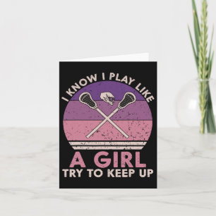 I Know I Play Like A Girl Funny Lacrosse Lax Girl Card