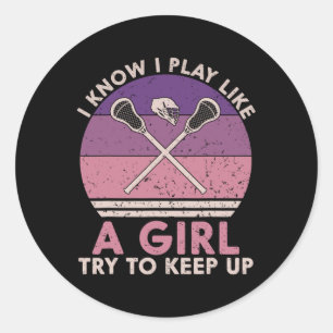 I Know I Play Like A Girl Funny Lacrosse Lax Girl Classic Round Sticker