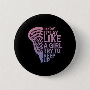 I Know I Play Like A Girl Lacrosse Sticks Funny La 6 Cm Round Badge