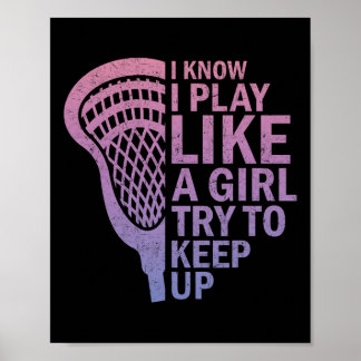 I Know I Play Like A Girl Lacrosse Sticks Funny La Poster