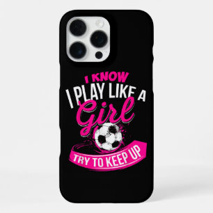 I Know I Play Like A Girl - Soccer iPhone 16 Pro Max Case