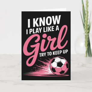 I Know I Play Like A Girl Soccer Sport Tee Soccer Card
