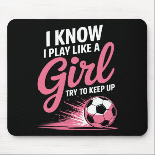 I Know I Play Like A Girl Soccer Sport Tee Soccer Mouse Pad