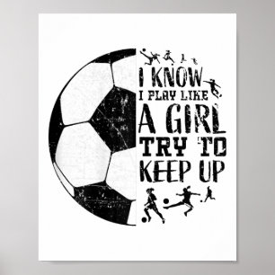 I Know I Play Like A Girl Soccer T Shirt Gifts Tee Poster