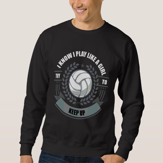 I Know I Play Like A Girl Sport Volleyball Sweatshirt (Front)
