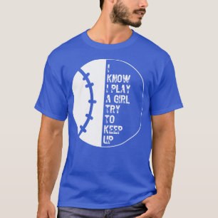 I Know I Play Like A Girl Try To Keep Up 20 T-Shirt