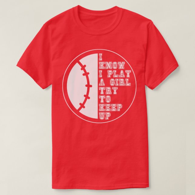 I Know I Play Like A Girl Try To Keep Up 24 T-Shirt (Design Front)