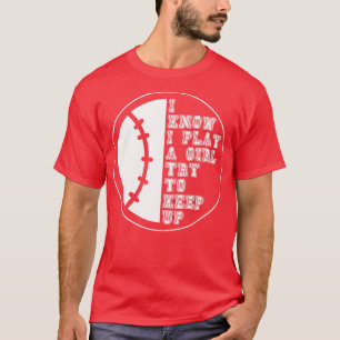 I Know I Play Like A Girl Try To Keep Up 24 T-Shirt