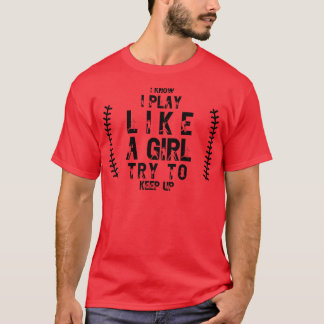 I Know I Play Like A Girl Try To Keep Up 39 T-Shirt