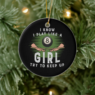 I Know I Play Like A Girl Try To Keep Up 8 Ball Ceramic Ornament