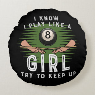 I Know I Play Like A Girl Try To Keep Up 8 Ball Round Cushion