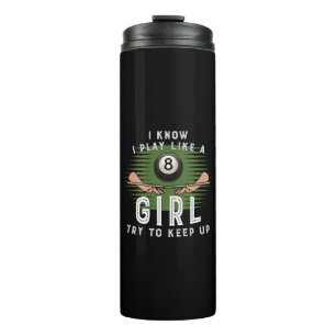 I Know I Play Like A Girl Try To Keep Up 8 Ball Thermal Tumbler