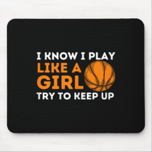 I Know I Play Like A Girl Try To Keep Up - Basketb Mouse Pad