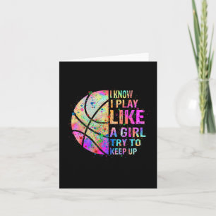 I Know I Play Like A Girl Try To Keep Up Basketba Card