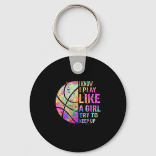 I Know I Play Like A Girl Try To Keep Up  Basketba Key Ring