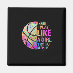 I Know I Play Like A Girl Try To Keep Up  Basketba Magnet